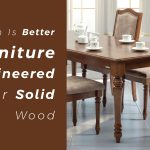Which is better furniture engineered wood or solid wood
