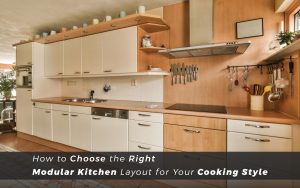 How to choose the right Modular kitchen for your cooking style